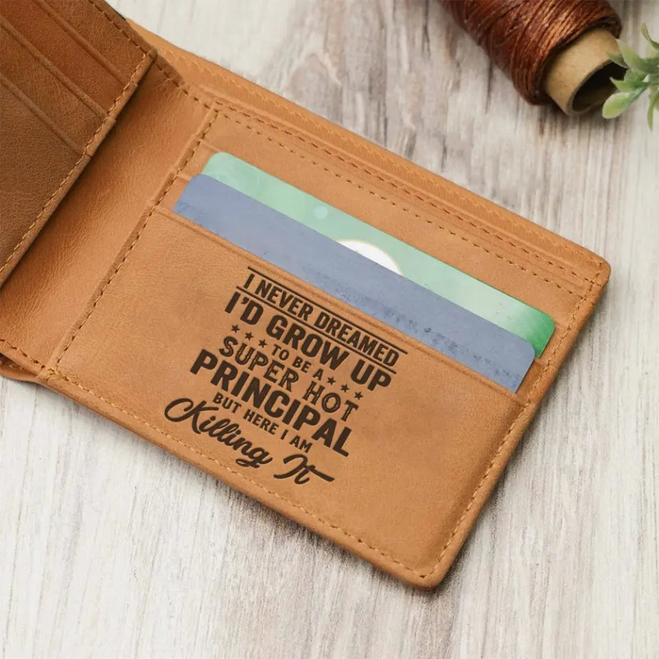 I Never Dreamed I'd Grow Up To Be A Principal, Engraved Leather Wallet, Best Gift For Principal