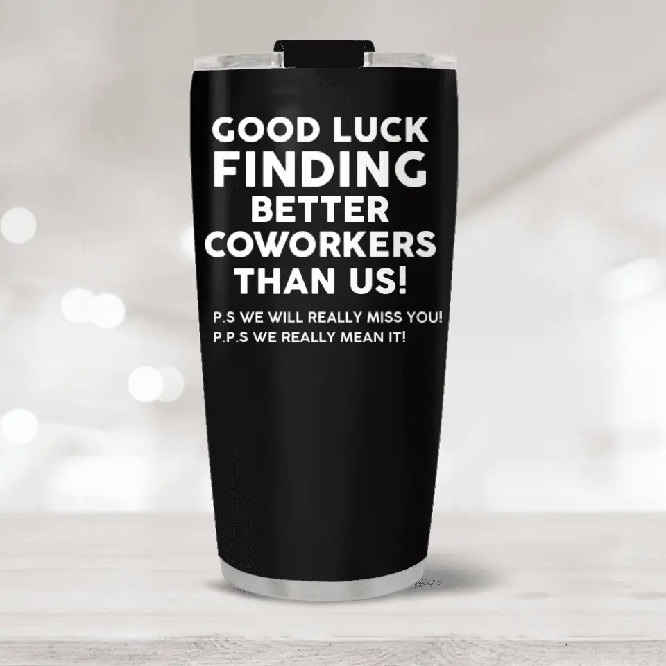 Good Luck Finding Better Coworkers  Personalized Tumbler