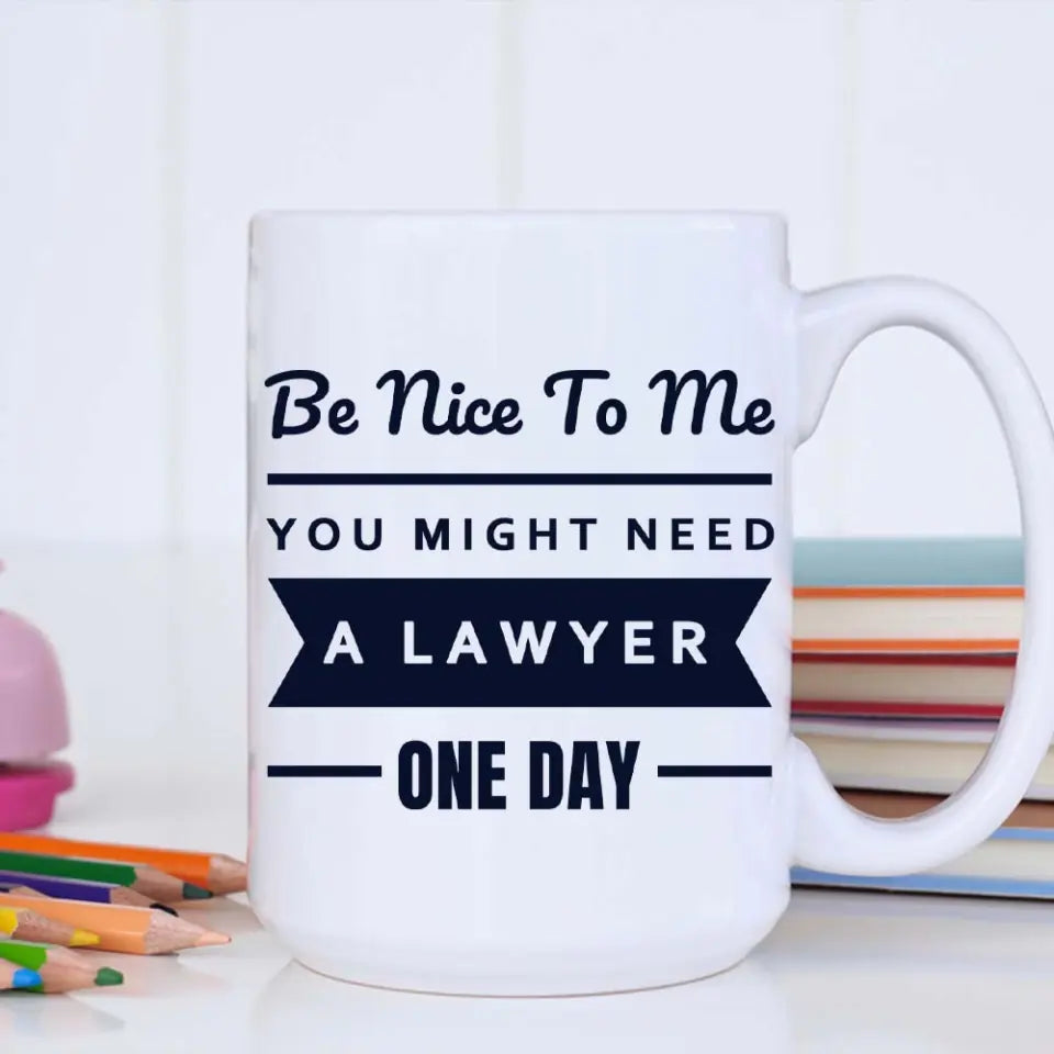 You Might Need A Lawyer One Day - Personalized Mug - Gift For Lawyer