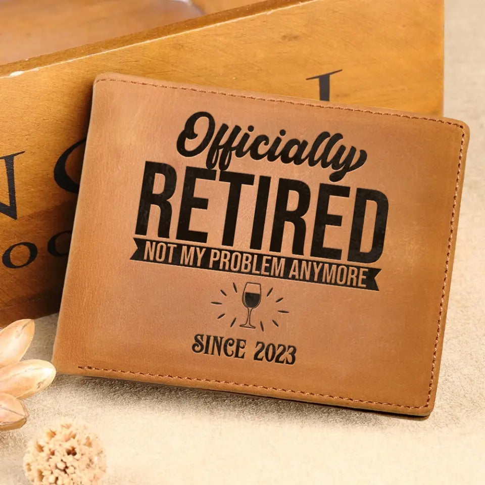 Officially Retired Not My Problem Anymore - Personalized Leather Wallet - Retirement Gift for Him