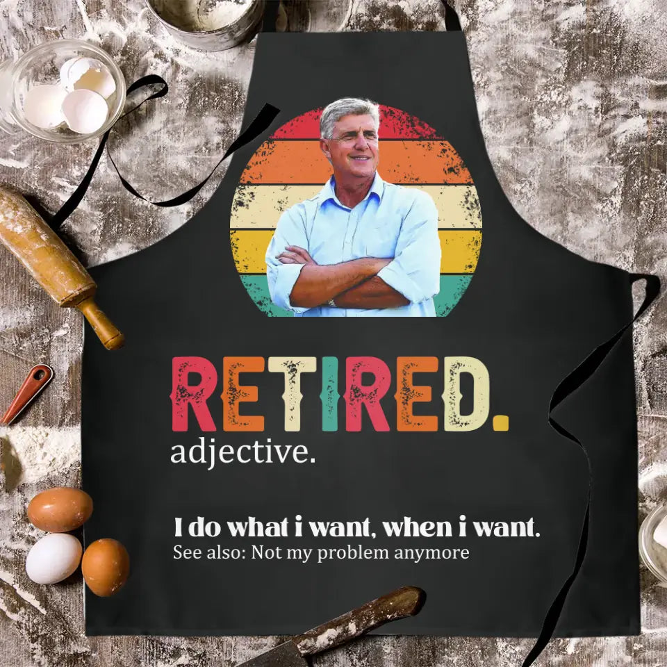 Retired Adjective, I Do What I Want, When I Want - Personalized Apron - Retirement Gift