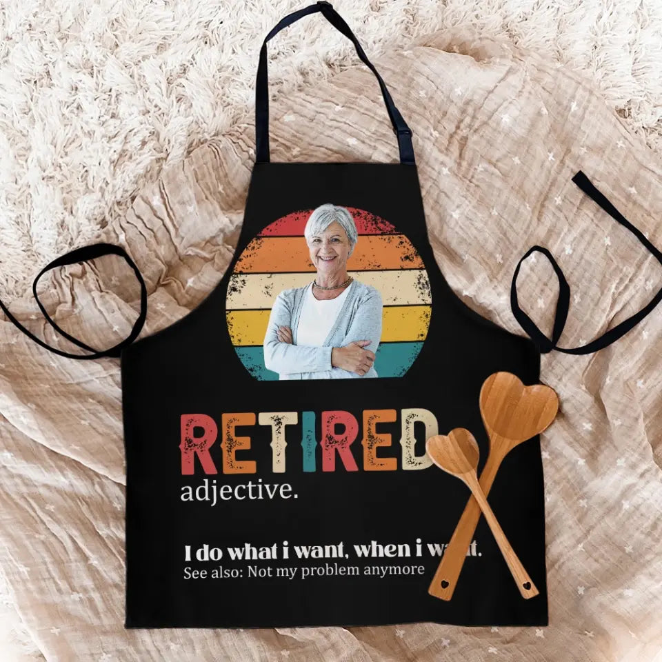 Retired Adjective, I Do What I Want, When I Want - Personalized Apron - Retirement Gift