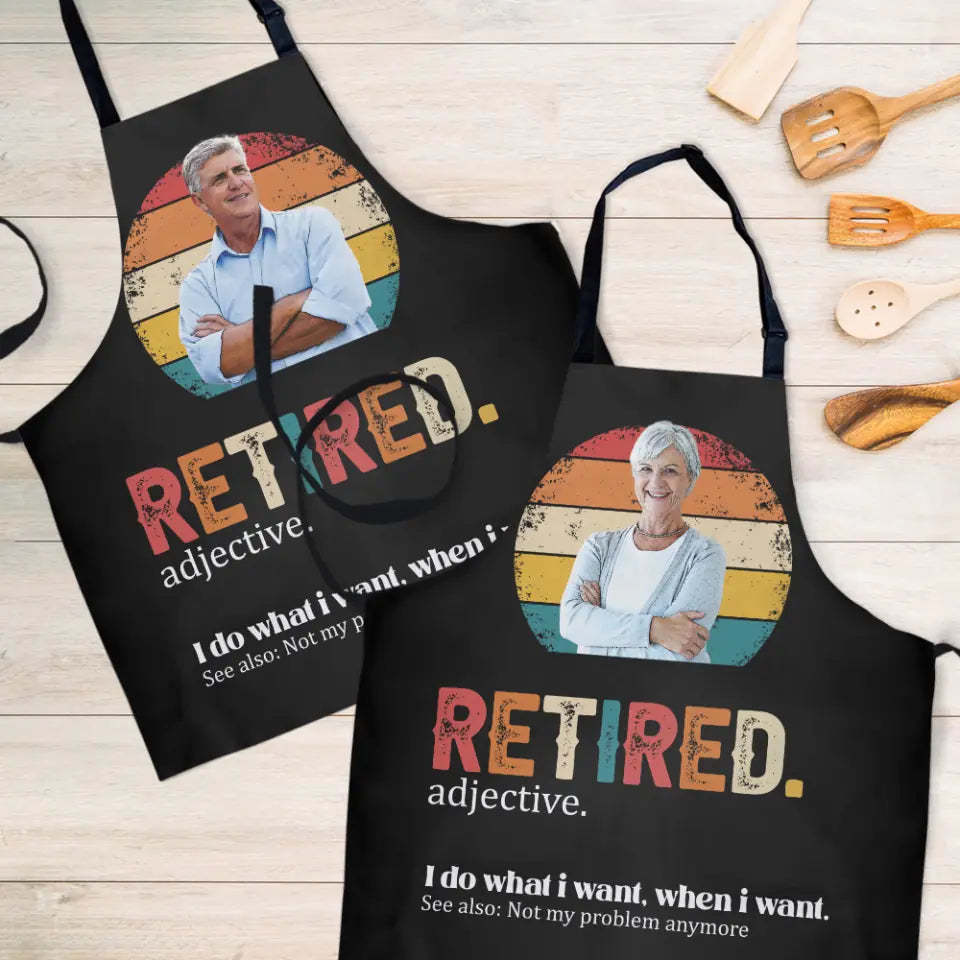 Retired Adjective, I Do What I Want, When I Want - Personalized Apron - Retirement Gift