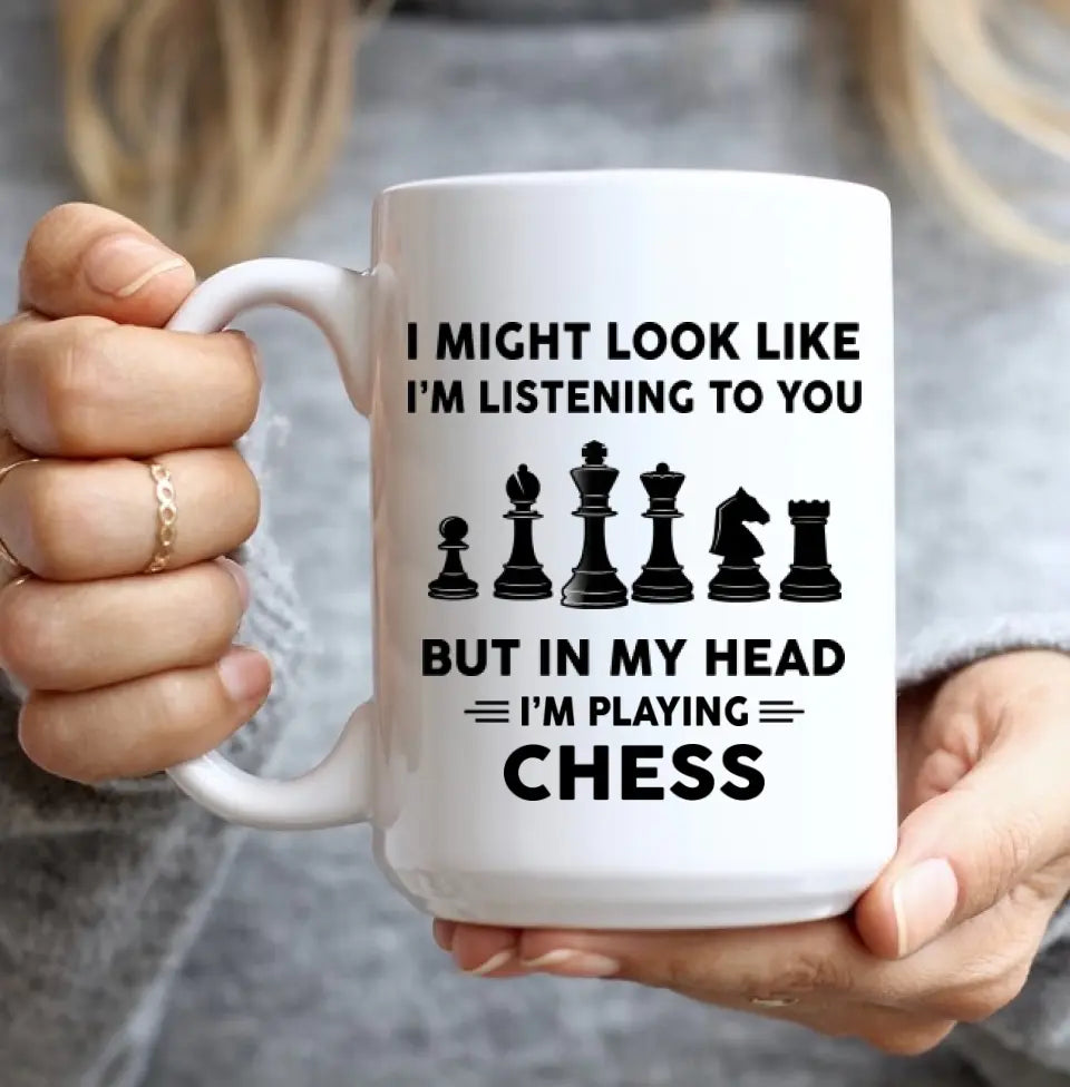I Might Look Like I'm Listening To You, White Mug, Gift For Chess Lovers | 308IHPNPMU925