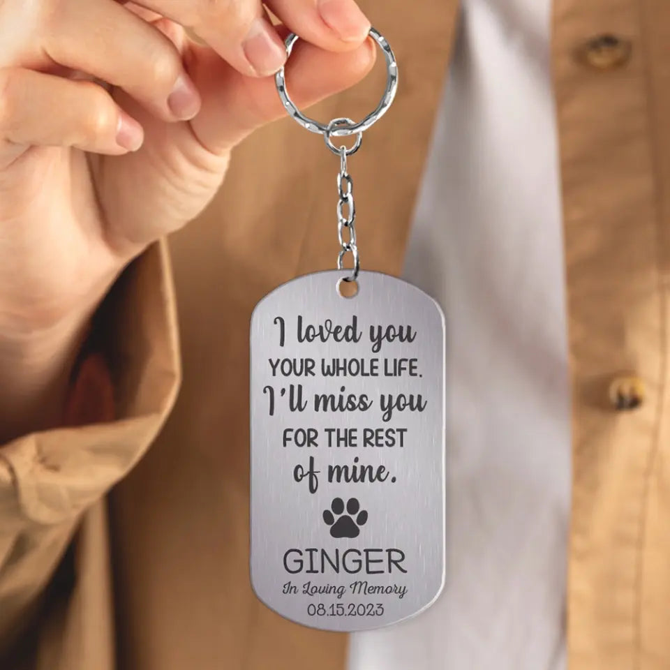 I Loved You Your Whole Life - Stainless Steel Keychain - Gift For Pet Memorial | 308IHPBNKC991