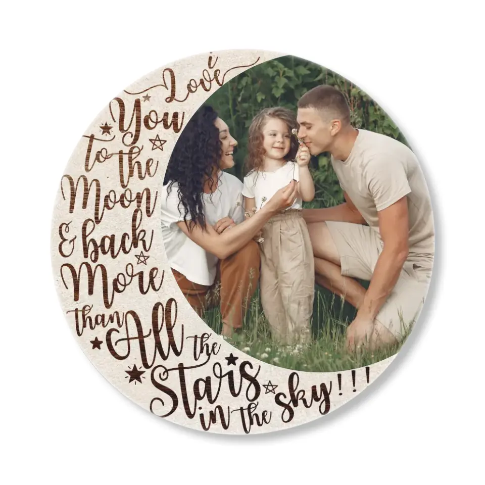 Love You To The Moon and Back And All The Stars In The Sky - Round Wood Sign Custom Photo - Gifts for Mom Dad - 209IHPTHRW205