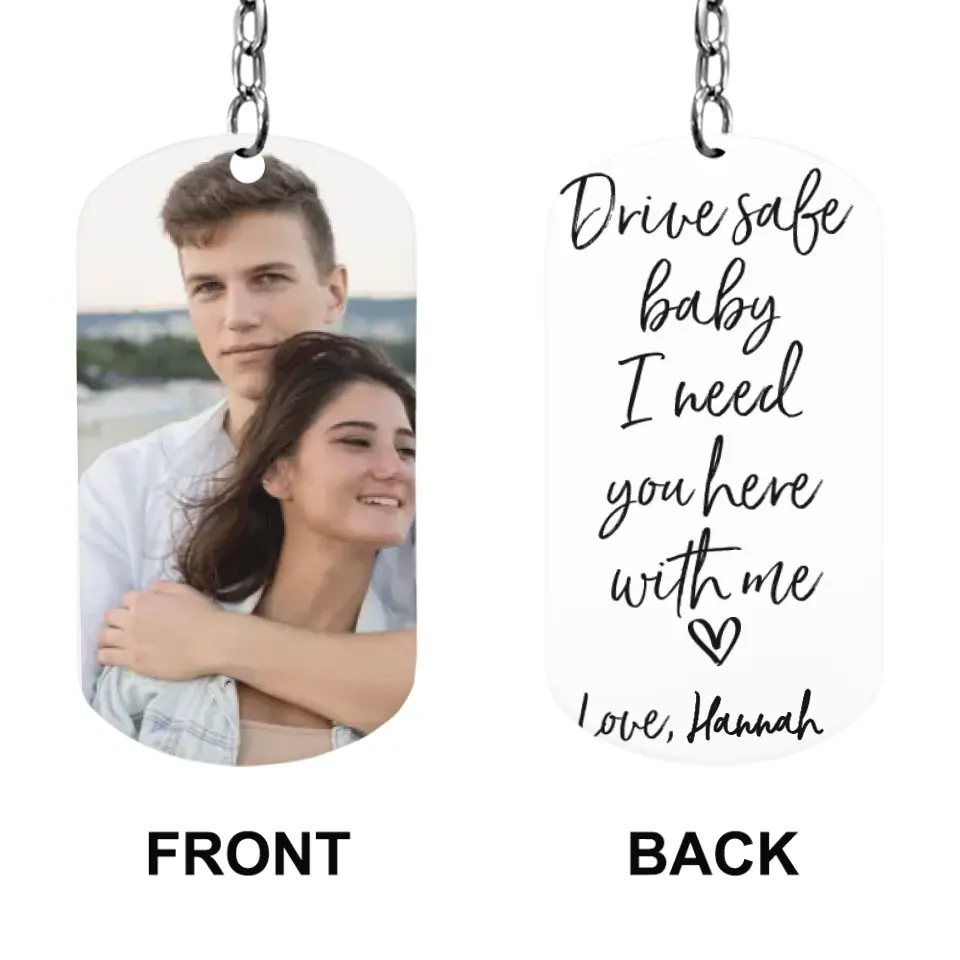 Drive safe baby, I need you here with me - Personalized Keychain