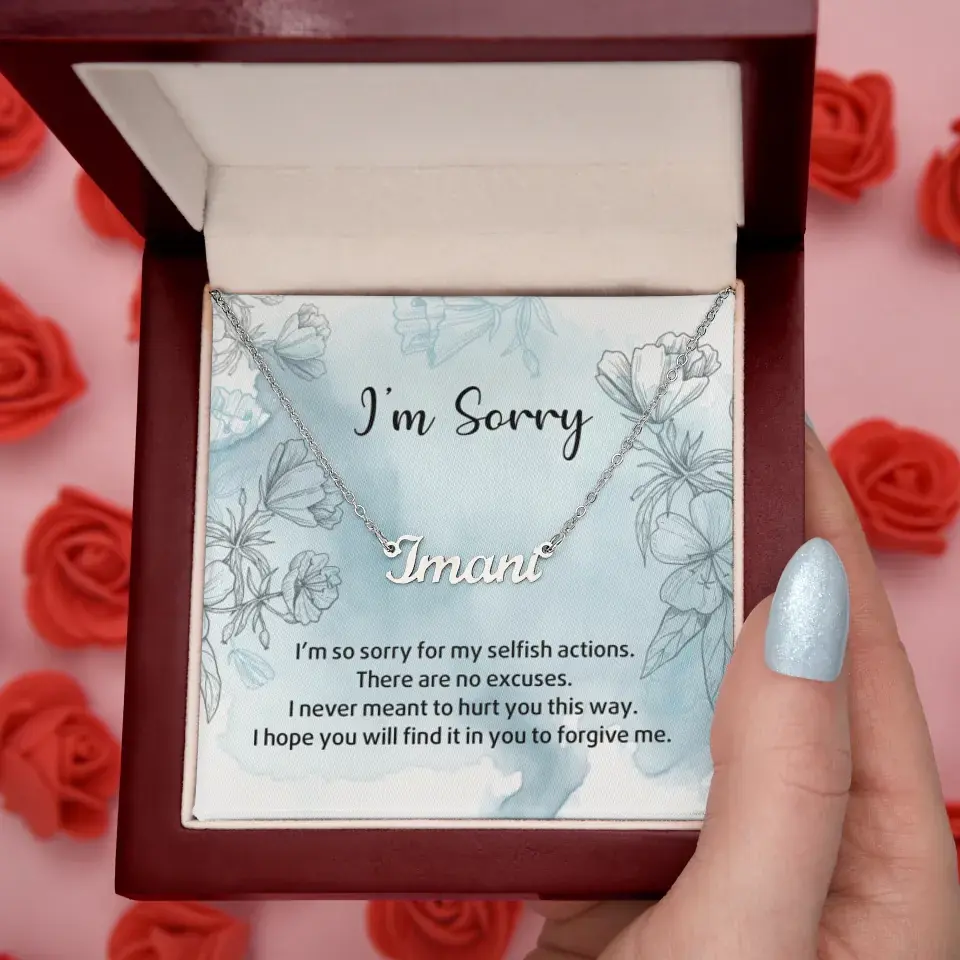 I'm So Sorry For My Selfish Actions Personalized Necklace