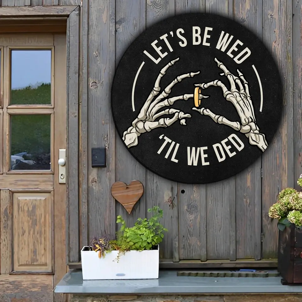 Couple Wooden Sign Skeleton Hand Let's Be Wed Until We Ded, Round Wooden Sign, Gift For Halloween Wedding, Gothic Couple Gifts