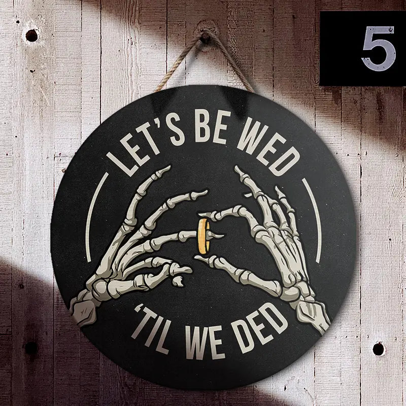 Couple Wooden Sign Skeleton Hand Let's Be Wed Until We Ded, Round Wooden Sign, Gift For Halloween Wedding, Gothic Couple Gifts