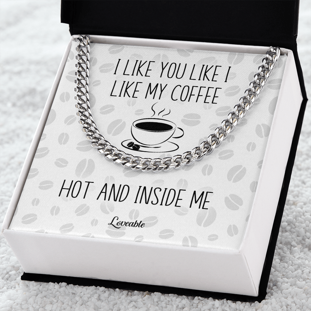 I Like You Like I Like My Coffee Hot and Inside Me - Anniversary Gift, Sexy Gift, Gag gift for Husband