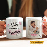 Hello My New Name Is Mommy Custom Photo Personalized Mother's Day Mug