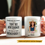 Sometimes You Forget You're Awesome So This Is Your Reminder Custom Photo Personalized Mug